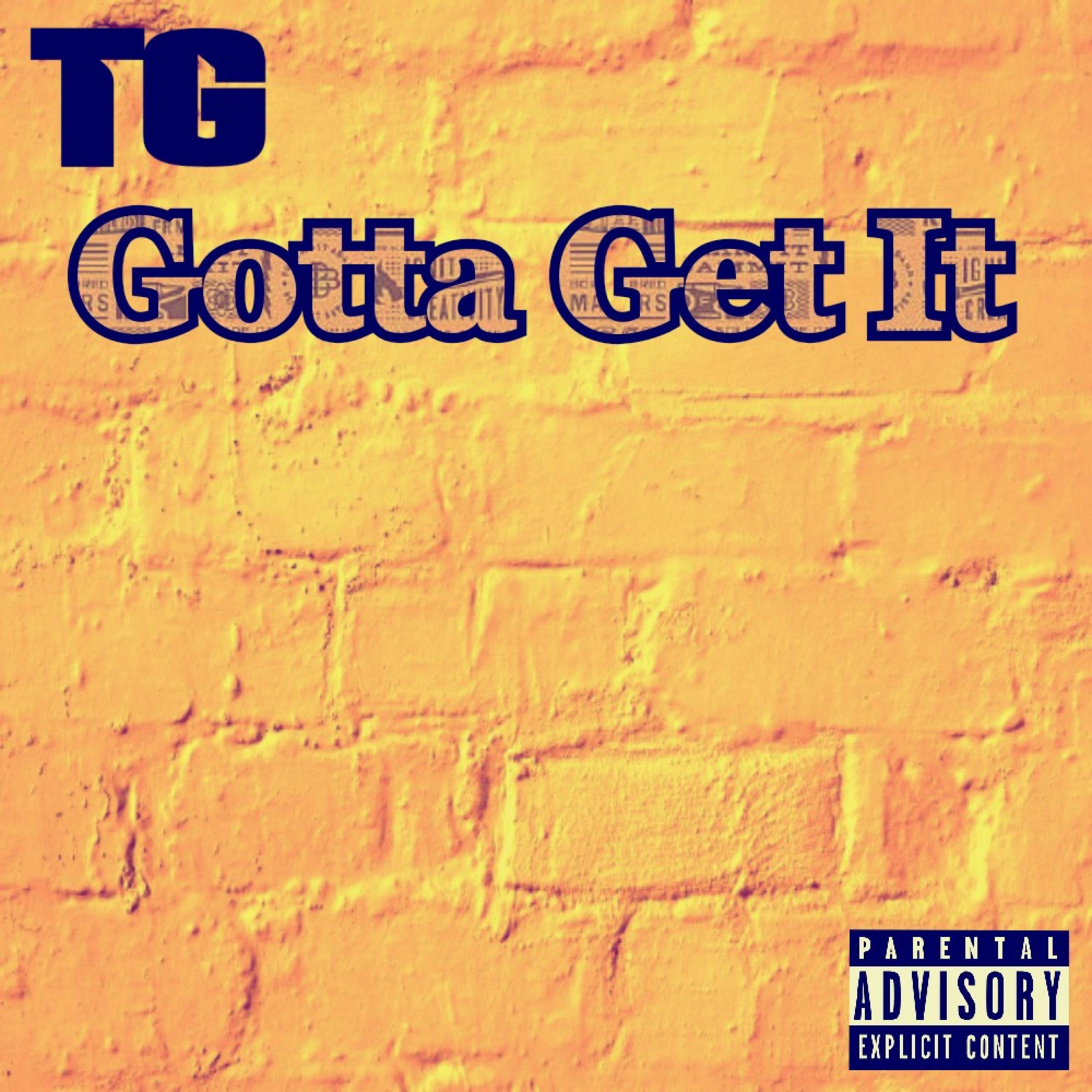 TG - Gotta Get It (Explicit)