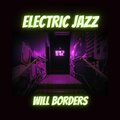 Will Borders - Electric Jazz