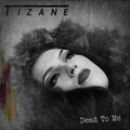 Tizane - Dead To Me