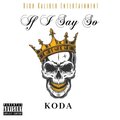 Koda - If I Say So (Explicit)