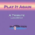 Saxtribution - Play It Again - A Tribute To Luke Bryan