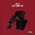 Skai - Let Her Go (Explicit)