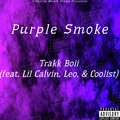 Trakk Boii、Lil Calvin、Coolist、LEO - Purple Smoke (feat. Lil Calvin Leo & Coolist)(Explicit)