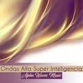 Alpha Waves Music - Ondas Alfa Super Inteligencia