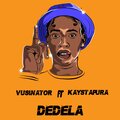 Vusinator、Kay Stapura - Dedela (feat. Vusinator)