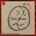 Abe the Freak、Teo Da River、Dreamer - Not Alone (feat. TeO Da River & Dreamer)(Explicit)