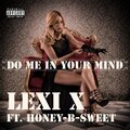 Lexi X、Honey-B-Sweet - Do Me in Your Mind (feat. Honey-B-Sweet)(Explicit)