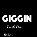 G-Lou - Giggin (Let It Flow)(Explicit)