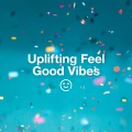 Uplifting Feel Good Vibes (Explicit)