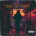 Sick Of Them (Explicit)