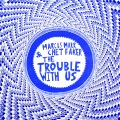 Marcus Marr、Chet Faker - The Trouble With Us
