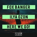 Fox Banger、Ilya Ozon - Here We Go! (Original Mix)(Remix)