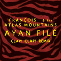 The Atlas Mountains、Francois - Ayan Filé (Clap! Clap! Remix)