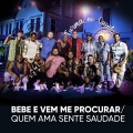 Bebe e Vem Me Procurar / Quem Ama Sente Saudade (Ao Vivo)