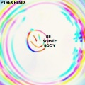 PTReX - Dillon Francis-Be Somebody