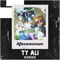 Ty Ali - #ForeverMom