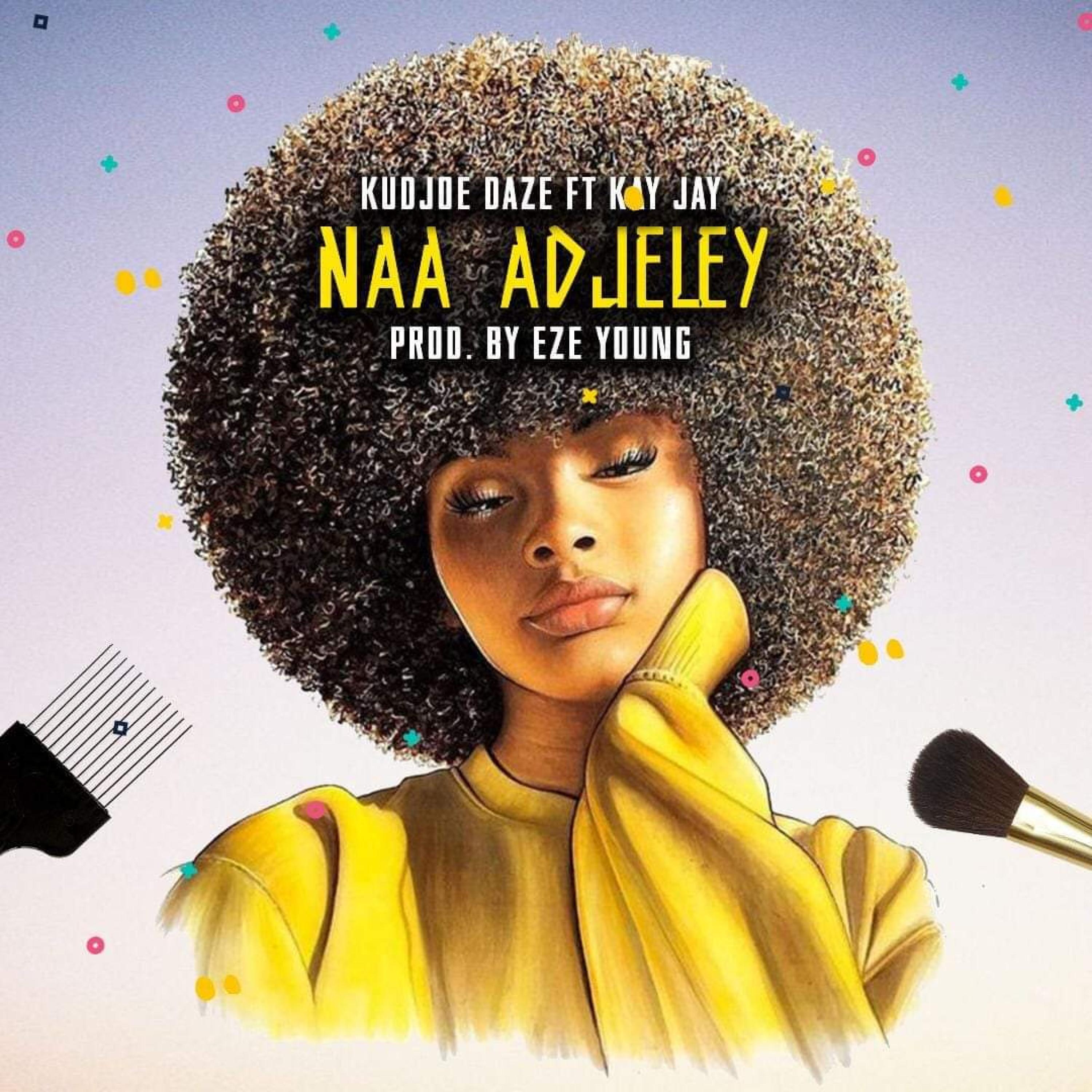 Kudjoe Daze、Kayjay - Naa Adjeley (feat. Kay Jay)