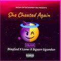 Bigsam Entertainment Rsa、BlaqGod、Loner、bigsam ugandan - She cheated again (feat. BlaqGod, Loner & Bigsam Ugandan)(Explicit)