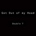 Double T - Get Out of my Head (Explicit)