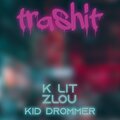 K LIT、Kid Drommer、ZLOU - Trashit (feat. Kid Drommer & Zlou)((Demo)(Explicit))