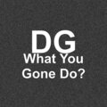 DG - What You Gone Do? (Explicit)