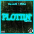 Supercold、Status - Plottin' (feat. Status)(Remix|Explicit)