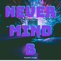 TriVi、Jorgie - Nevermind B (feat. Jorgie)(Explicit)