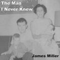 James Miller - The Man I Never Knew