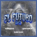 Quickdrop、Keegasus、Slim Ca$h - El Futuro 2021