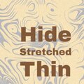 Hide Stretched Thin