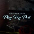 Yung Gemini、J Dhane - Play My Part (feat. J Dhane)(Explicit)