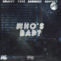 Who's Bad? (feat. Swavey Yevz 2Smokeyy & Suspect)(Explicit)