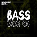 Nothing But... Bass Mode, Vol. 03 (Explicit)