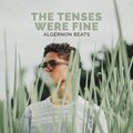 Algernon Beats - The Tenses Were Fine
