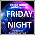 Tripp James - Friday Night (Explicit)