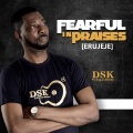 Fearful in Praises (Erujeje)(feat. Segun Afolabi)