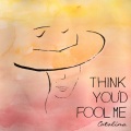 Catalina - Think You'd Fool Me