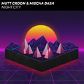 Mutt Croon、Mischa Dash - Night City