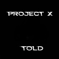 told - Project X (Explicit)