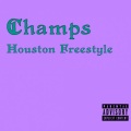 Champs - Houston Freestyle (Explicit)