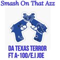 Da Texas Terror、A-100、E.I Joe - Smash On That Azz (feat. A-100 & E.I Joe)(Explicit)