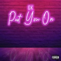 GK - Put You On (Explicit)