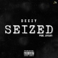Deezy - Seized (Explicit)