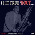 Is it True 'Bout the Man Charlie Ventura?