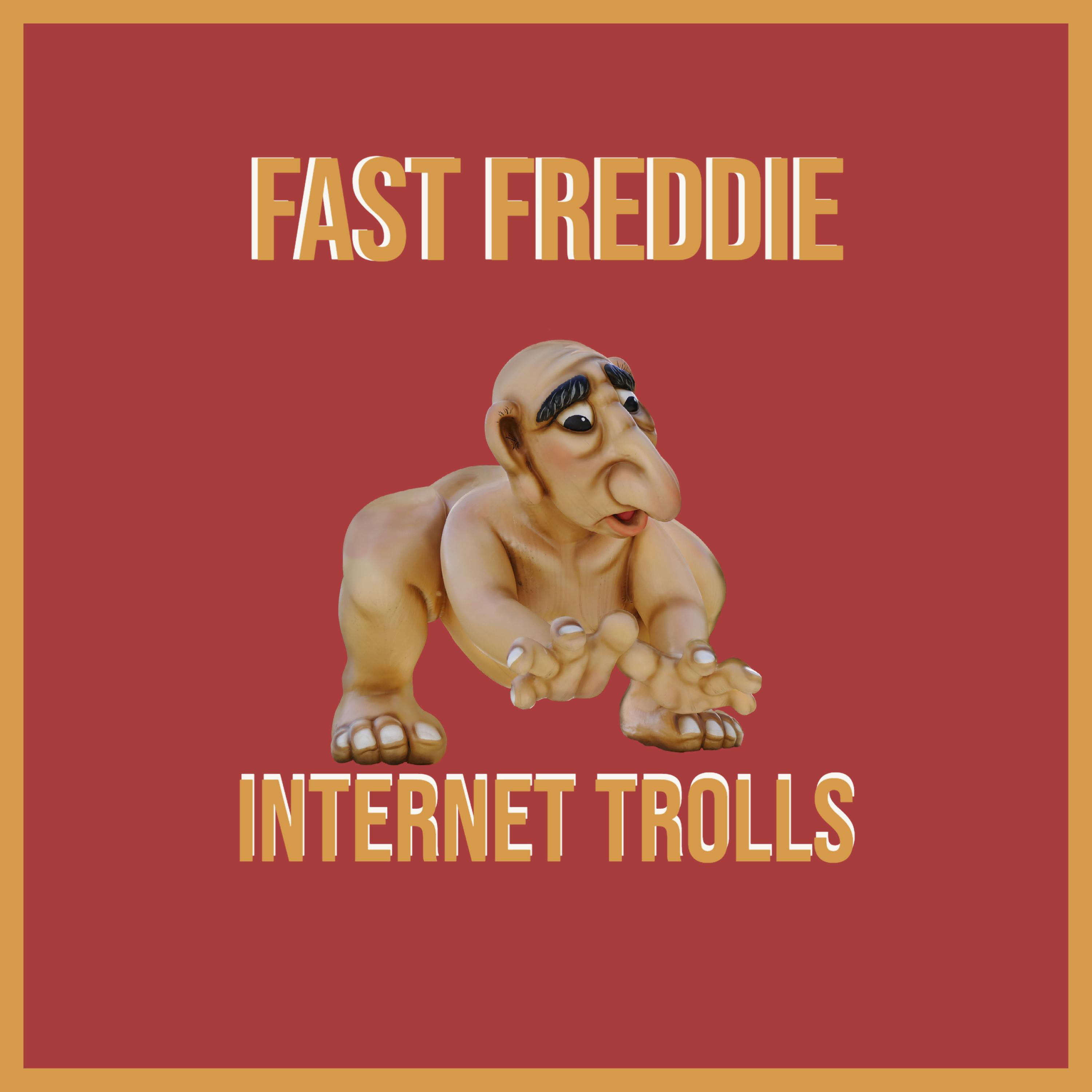 Fast Freddie - Internet Trolls (Explicit)