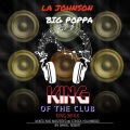 LA Johnson、Big Poppa - King of The Club King Mix (feat. Big Poppa)(Explicit)