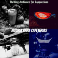 Thrilling Ambiance for Cappuccinos