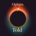 told - Opium (Explicit)