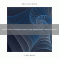 2021 New: Until The Fan Creates Sweet Tunes Dedicated To Your Comfort