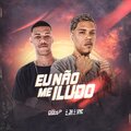 Dj Doisp、Mc Jh do Vnc、Patrik Pereira Santos Monthay - Eu Não Me Iludo (Explicit)